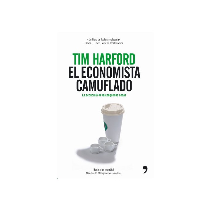 El economista camuflado : la economía de las pequeñas cosas.